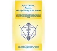 Spirit Guides, Angels, And Speaking With Source