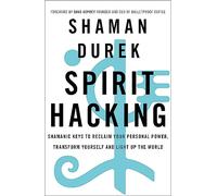 Spirit Hacking: Shamanic keys to reclaim your personal power, transform yourself and light up the world