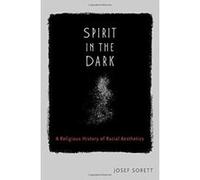 Spirit in the Dark: A Religious History of Racial Aesthetics - [Version Originale] Inconnu (Auteur)