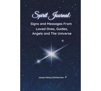 Spirit Journal: Signs and Messages From Loved Ones, Guides, Angels and The Universe