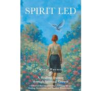 Spirit Led: A Healing Journey through Spiritual Growth; 3 Essential Keys to achieving a fulfilling life are: Healing, Restoration, and Personal Transformation