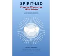 SPIRIT-LED: Flowing Where th Wind Blows-Understanding Authentic, Spirit-Directed Christianity
