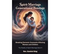 Spirit Marriage and Generational Bondage: Breaking Demonic Covenants Affecting Women and Children