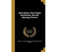 Spirit Mates, Their Origin And Destiny, Sex-Life, Marriage, Divorce
