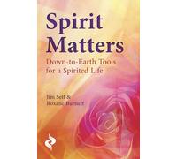 Spirit Matters: Down-to-Earth Tools for a Spirited Life