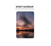 Spirit Murmur: Life is Alive and What That Changes About Everything