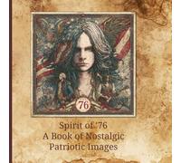 Spirit of '76: A Book of Nostalgic Patriotic Images