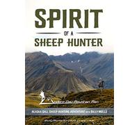 Spirit Of A Sheep Hunter, Alaska Dall Sheep Hunting Adventure with Billy Molls