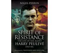 Spirit of Resistance: The Life of SOE Agent Harry Peulevé, DSO MC
