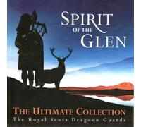 Spirit of the Glen: The Ultimate Collection by Royal Scots Dragoon Guards NEUF