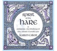 Spirit of the Hare: in Folklore, Mythology & the Artist's Landscape