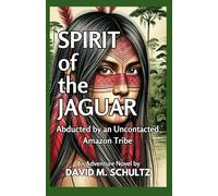 Spirit of the Jaguar: Abducted by an Uncontacted Amazon Tribe