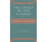 Spirit of the Liturgy by Romano Guardini & Introduction by Joanne M Pierce Romano Guardini (Auteur)