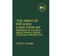 Spirit of the Lord Came Upon Me', The: Prophets in Ancient Israel from a Cross-Cultural Perspective