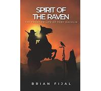 Spirit Of The Raven: The Frontier Life Of Toby Macklin