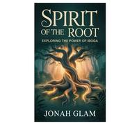 Spirit of the Root: Exploring the Power of Iboga
