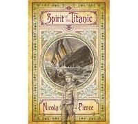 Spirit of the Titanic by Nicola Pierce Pierce, Nicola (Auteur)