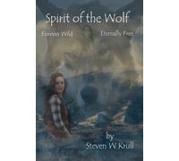 Spirit Of The Wolf: Forever Wild Eternally Free