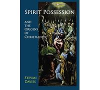 Spirit Possession And The Origins Of Christianity