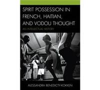 Spirit Possession in French Haitian and Vodou Thought by BenedictyKokken & Alessandra & Ph.D BenedictyKokken Alessandra Ph.D (Auteur)