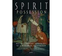 Spirit Possession: Multidisciplinary Approaches to a Worldwide Phenomenon