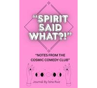 "Spirit Said What?!" Notes From The Cosmic Comedy Club: A Blank Journal for Recording Divine Downloads, Weird Signs &WTF Moments