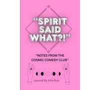 "Spirit Said What?!" Notes From The Cosmic Comedy Club: A Blank Journal for Recording Divine Downloads, Weird Signs &WTF Moments