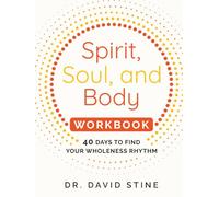 Spirit, Soul, and Body Workbook: 40 Days to Find Your Wholeness Rhythm