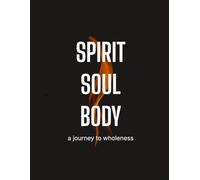 Spirit Soul Body: A Journey to Wholeness