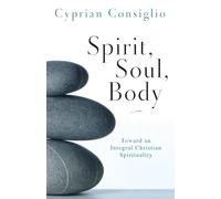 Spirit, Soul, Body: Toward an Integral Christian Spirituality