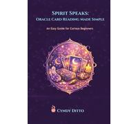 Spirit Speaks: Oracle Card Reading Made Simple: A Beginner’s Guide to Trusting Your Intuition with Oracle Cards