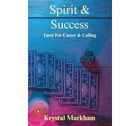 Spirit & Success Tarot for Career & Calling: Tarot Meanings for Career, Success, and Life Direction