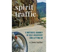 Spirit Traffic: A Mother's Journey Of Self-Discovery And Letting Go