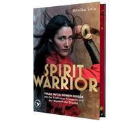 Spirit Warrior: Folge mutig deinem Herzen - mit der Kraft einer Kriegerin und der Weisheit der Shaolin | Mit Kung-Fu zu Klarheit und innerer Stärke, mit limitiertem Farbschnitt