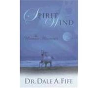 Spirit Wind: The Ultimate Adventure Fife, Dale A. (Auteur)
