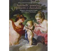 Spiritelli, amorini, genietti e cherubini. Allegorie e decorazioni di putti dal Barocco al Neoclassico. Ediz. illustrata