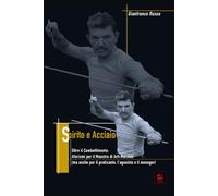 Spirito e Acciaio: Aforismi per il Maestro di Arti Marziali (ma anche per il praticante, l’agonista e il manager)