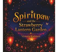 Spiritpaw and the Strawberry Lantern Garden: The Light Inside