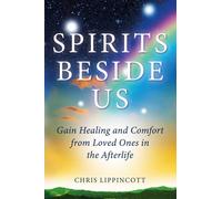 Spirits Beside Us: Gain Healing and Comfort from Loved Ones in the Afterlife
