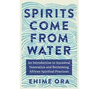 Spirits Come from Water: An Introduction to Ancestral Veneration and Reclaiming African Spiritual Practices