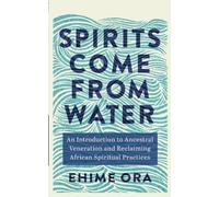 Spirits Come from Water: An Introduction to Ancestral Veneration and Reclaiming African Spiritual Practices
