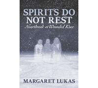Spirits Do Not Rest: Heartbreak at Wounded Knee
