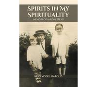 Spirits in My Spirituality: MEMOIR OF A HOMESTEAD