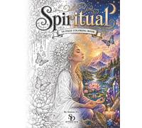 Spiritual 50 unique, original illustrations: Step away from the noise of everyday life and enter a world of calm, creativity and reflection with Spiritual - 50 Original Coloring Pages.