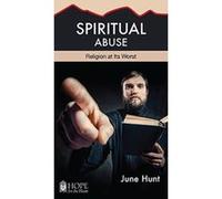 Spiritual Abuse: Breaking Free from Religious Control (Hope for the Heart) - [Livre en VO] June Hunt (Auteur)