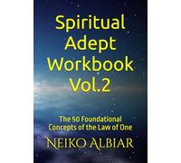 Spiritual Adept Workbook Vol.2: The 50 Foundational Concepts of the Law of One