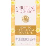 Alchimie spirituelle : Comment transformer votre vie