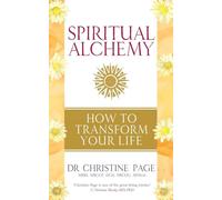 Alchimie spirituelle : Comment transformer votre vie
