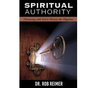 Spiritual Authority: Partnering with God to Release the Kingdom