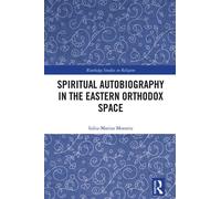 Spiritual Autobiography in the Eastern Orthodox Space - Iuliu-Marius Morariu - Routledge - ebook (ePub) - Livre